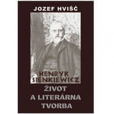 Hvišč Jozef S.: Henryk Sienkiewicz - Život a literárna tvorba