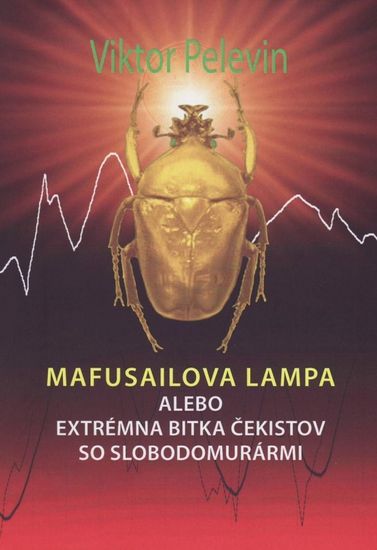 Pelevin Viktor: Mafusailova lampa alebo Extrémna bitka čekistov so slobodomurármi