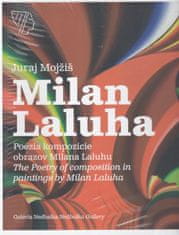 Mojžiš Juraj: Poézia kompozície obrazov Milana Laluhu/The Poetry of Composition in Paintings by Mila