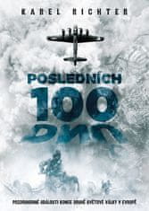 Karel Richter: Posledních 100 dnů - Pozoruhodné události konce druhé světové války v Evropě