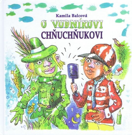 Balcová Kamila: O vodníkovi Chňuchňukovi