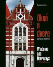 Bero Rastislav: Okná a dvere Banskej Bystrice/Windows & Doorways of Banská Bystrica