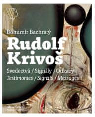 Bachratý Bohumír: Rudolf Krivoš – Obrazy 1958 – 1994. Svedectvá – Signály – Odkazy/Testimonies – Sig