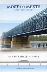 Kaliský - Hronský Roman: Most do mesta