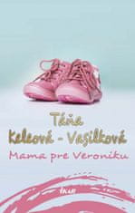 Keleová-Vasilková Táňa: Mama pre Veroniku, 2. vydanie