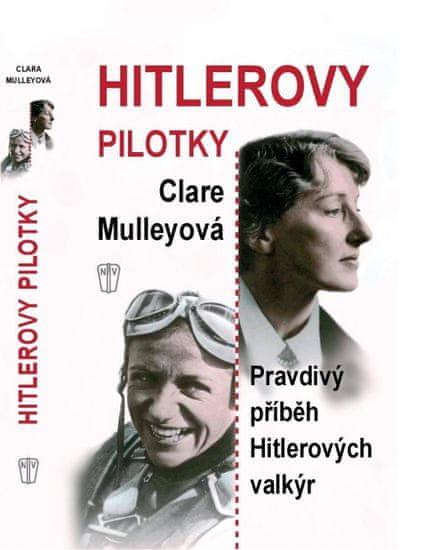 Mulleyová Clare: Hitlerovy pilotky - Pravdivý příběh Hitlerových valkýr