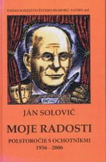 Solovič Ján: Moje radosti - Polstoročie s ochotníkmi 1956 - 2006