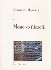 Marcelli Miroslav: Mesto vo filozofii