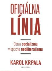 Krpala Karol: Oficiálna Línia - Obraz socializmu v epoche neoliberalizmu