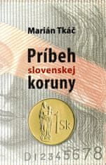 Tkáč Marián: Príbeh slovenskej koruny