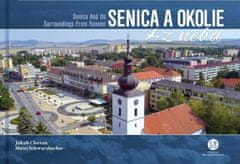 Chovan, Matej Schwarzbacher Jakub: Senica a okolie z neba - Senica And Its Surroundings From Heaven