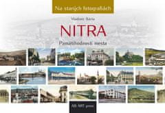 Bárta Vladimír: Nitra - Pamätihodnosti mesta- Na starých fotografiách