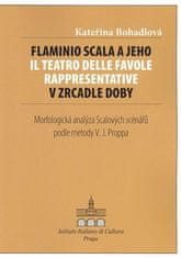 Kateřina Bohadlová: Flaminio Scala a jeho Il Teatro delle Favole rappresentative v zrcadle doby - Morfologcká analýza Scalových scénářů podle metody V.J. Proppa