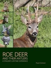 Pavel Scherer: Roe Deer and their Antlers - A Stalker´s lifetime experience