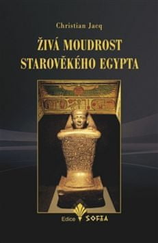 Christian Jacq: Živá moudrost starověkého Egypta