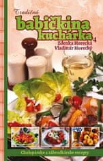 Zdenka Horecká: Tradičná babičkina kuchárka 4 - Chalupárske a záhradkárske recepty