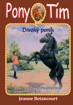 Jeanne Betancourt: Pony tím Divoký poník - Podarí sa Pam a jej priateľkám skrotiť divokého poníka?