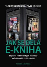 Vladimír Pistorius: Jak se dělá e-kniha - Příprava elektronických publikací ve formátech EPUB a MOBI