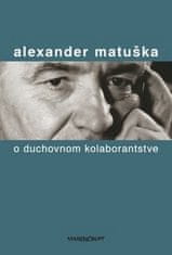 Alexander Matuška: O duchovnom kolaborantstve