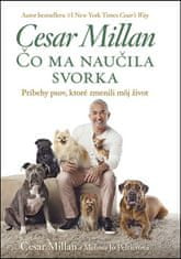 Cesar Millan: Čo ma naučila svorka - Príbehy psov, ktoré zmenili môj život