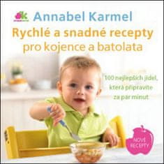 Annabel Karmel: Rychlé a snadné recepty pro kojence a batolata - 100 nejlepších jídel, která připravíte za pár minut