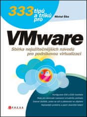 Michal Šika: 333 tipů a triků pro VMware - Sbírka nejužitečnějších návodů pro podnikovou virtualizaci
