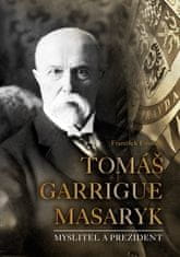 František Emmert: Tomáš Garrigue Masaryk - Myslitel a prezident
