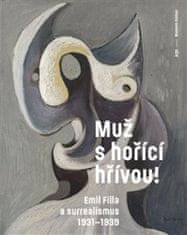 Karel Srp: Muž s hořící hřívou! Emil Filla a surrealismus 1931-1939