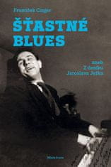František Cinger: Šťastné blues - aneb Z deníku Jaroslava Ježka