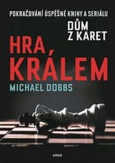 Michael Dobbs: Hra králem - House of Cards - To Play the King