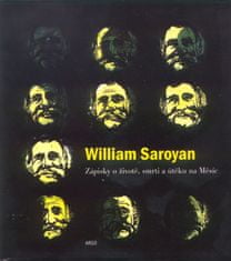 William Saroyan: Zápisky o živ., smrti a ...