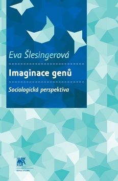 Eva Šlesingerová: Imaginace genů Sociologická perspektiva