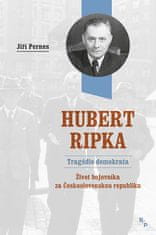 Jiří Pernes: Hubert Ripka Tragédie demokrata - Život bojovníka za Československou republiku