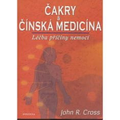 John R. Cross: Čakry & Čínská medicína - Léčba a příčiny nemocí