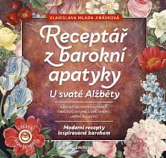 Vladislava Mlada Jirásková: Receptář z baroní apatyky U svaté Alžběty - Moderní recepty inspirované barokem