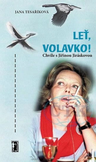 Jana Tesaříková: Leť, volavko! - Chvíle s Jiřinou Jiráskovou