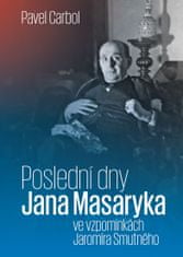 Pavel Carbol: Poslední dny Jana Masaryka ve vzpomínkách Jaromíra Smutného