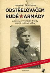 Jevgenij Nikolajev: Odstřelovačem Rudé armády - Autentický příběh sovětského odstřelovačského esa z řad NKVD