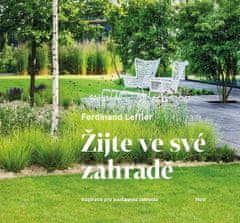 Ferdinand Leffler: Žijte ve své zahradě - Inspirace pro současnou zahradu
