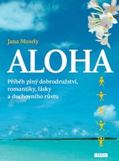 Jana Mosely: Aloha - Příběh plný dobrodružství, romantiky, lásky a duchovního růstu