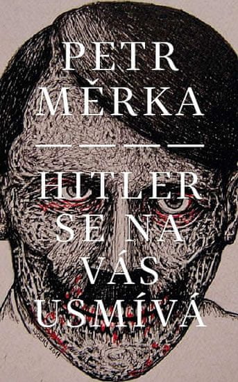 Petr Měrka: Hitler se na vás usmívá
