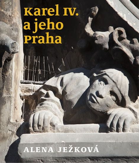Alena Ježková: Karel IV. a jeho Praha