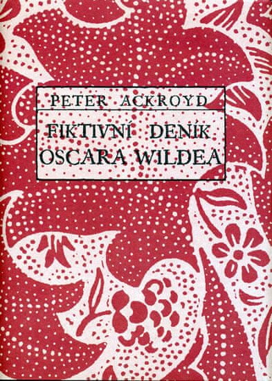 Peter Ackroyd: Fiktivní deník Oscara Wildea