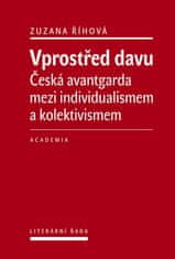 Zuzana Říhová: Vprostřed davu - Česká avantgarda mezi individualismem a kolektivismem
