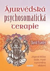 David Frawley: Ájurvédská psychosomatická terapie - Jógová léčba duše, mysli a proměna vědomí
