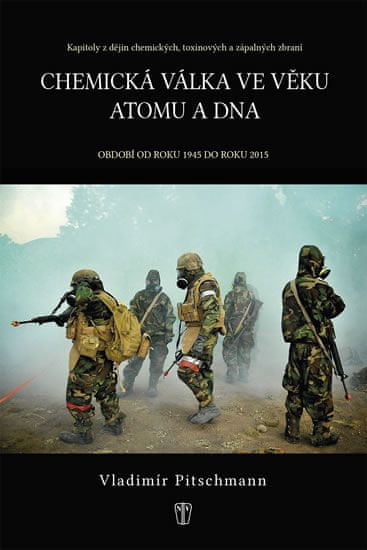 Vladimír Pitschmann: Chemická válka ve věku atomu a DNA - Období od roku 1945 do roku 2015