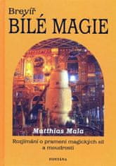 Matthias Mala: Brevíř bílé magie - Rozjímání o prameni magických sil a moudrosti