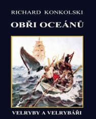 Richard Konkolski: Obři oceánů - Velryby a velrybáři