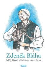 Zdeněk Bláha: Můj život s lidovou muzikou