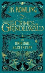 Joanne Kathleen Rowlingová: Fantastic Beasts: The Crimes of Grindelwald - The Original Screenplay
